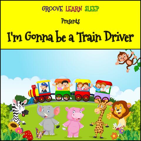 I'm Gonna be a Train Driver