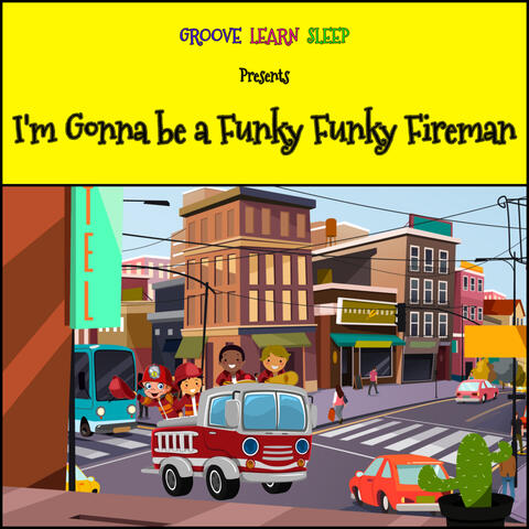 I'm Gonna be a Funky Funky Fireman