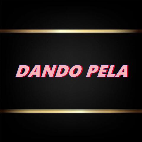DANDO PELA