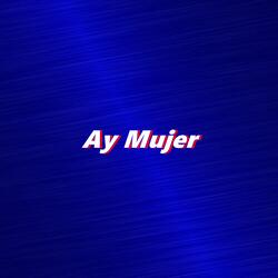 Ay Mujer