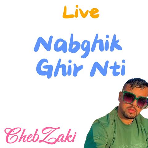 Nabghik Ghir Nti