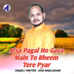 Aisa Pagal Ho Gaya Main To Bheem Tere Pyar Mein