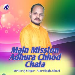 Main Mission Adhura Chhod Chala