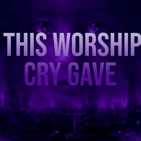 This Worship Cry Gave