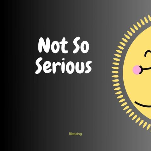 Not So Serious