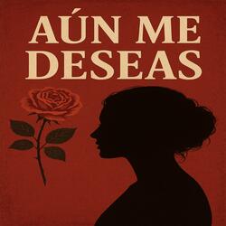 Aún Me Deseas