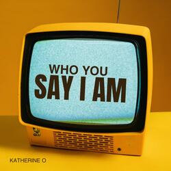 Who You Say I am