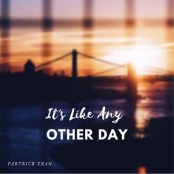It's Like Any Other Day