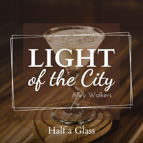 Light of the City - Half a Glass