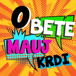 O Bete Mauj Kardi