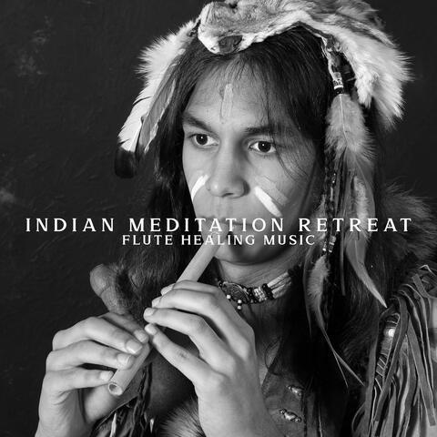 Indian Meditation Retreat: Flute Healing Music for Quieten the Mind and Release Stress, Relaxation and Mindfulness