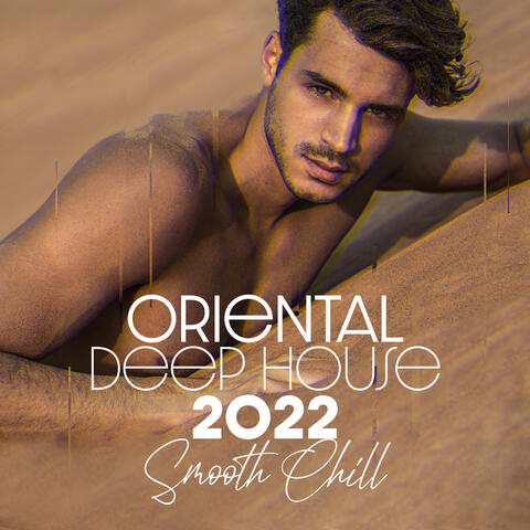 Oriental Deep House 2022: Smooth Chill, Tantric House Foreplay, Intimate Summer Beats, Island of Chillhouse, Tantric Oriental Deep House, Arabian Bar Chill Out
