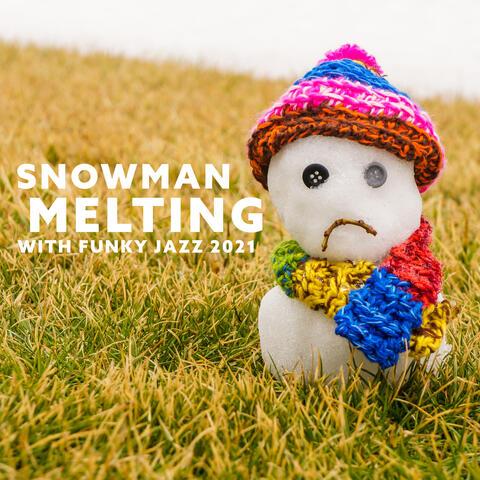 Snowman Melting with Funky Jazz 2021