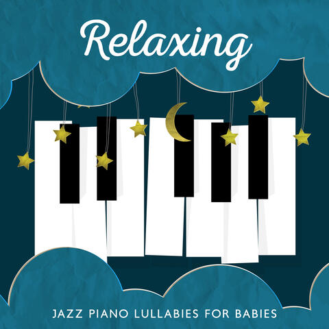Relaxing Jazz Piano Lullabies for Babies: Gentle Piano and Sleeping Music to Fall Asleep