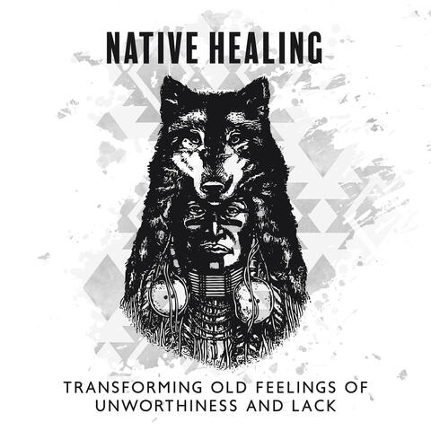 Spirit Revelation: Native American Shaman Meditation to Transforming Old Feelings of Unworthiness and Lack, Deep Healing Music