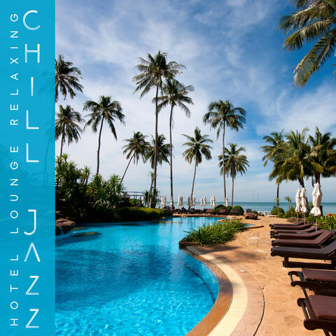 Hotel Lounge Relaxing Chill Jazz: Instrumental Background Music, Easy Listening