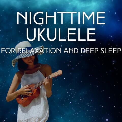 Nighttime Ukulele for Relaxation and Deep Sleep