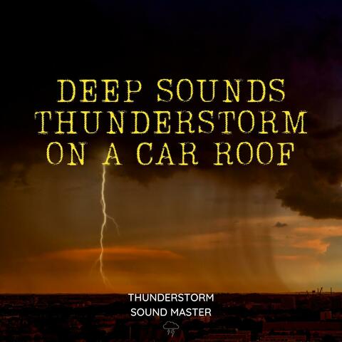 Sleep Sounds: Thunderstorm on a Car Roof