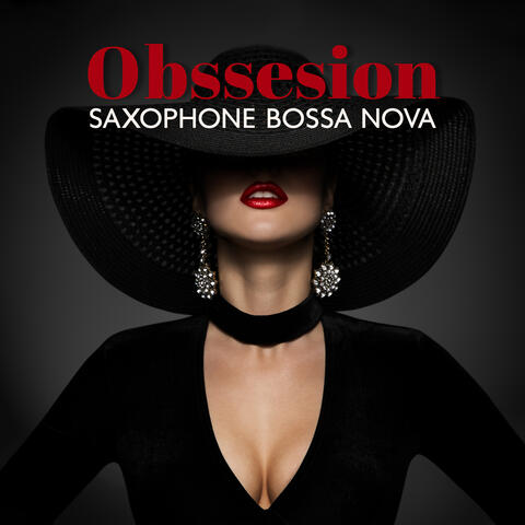 Obssesion: Saxophone Bossa Nova Songs, Smooth Jazz Instrumental Background Collection