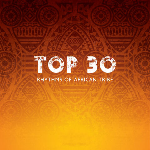 Top 30: Rhythms of African Tribe, Shamanic Chants, Spiritual Trance, Ethnic Moods, Yoga, Meditation & Mindfulness, Shamanic African Sounds
