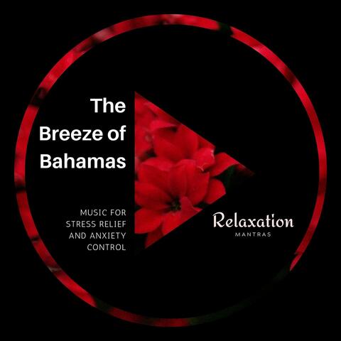 The Breeze of Bahamas - Music for Stress Relief and Anxiety Control