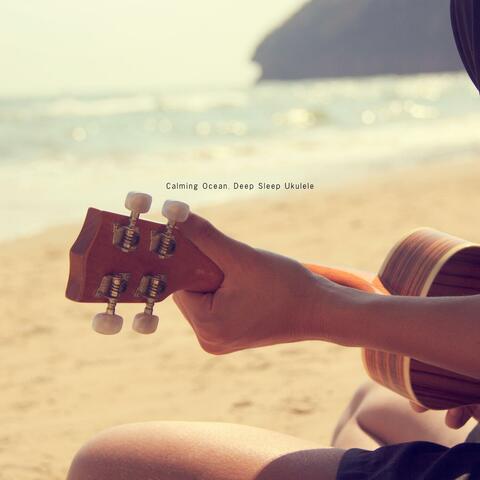 Calming Ocean, Deep Sleep Ukulele