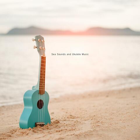 Sea Sounds and Ukulele Music