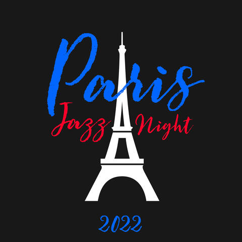 Paris Jazz Night 2022 - The Best Piano Jazz Music for Cocktail Party & Romantic Dinner Time, Cafe Paris, Chillout Music to Relax, Eiffel Tower, Guitar Music, French Restaurant, Midnight in Paris, Smooth Jazz Lounge