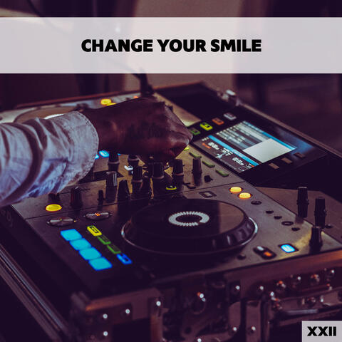 Change Your Smile XXII