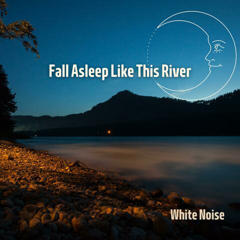 Fall Asleep Like This River with White Noise, Loopable