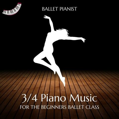 3/4 Piano Music for the Beginners Ballet Class