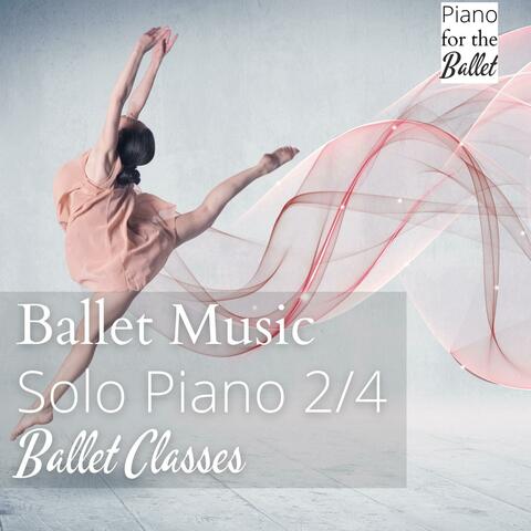 Ballet Music: Solo Piano 2/4 Music for Ballet Classes