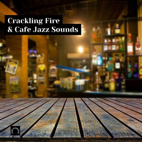 Crackling Fire & Cafe Jazz Sounds