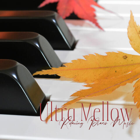 Ultra Mellow: Relaxing Piano Music, Healing Soothing Music for Stress Release, Calm Nervous System