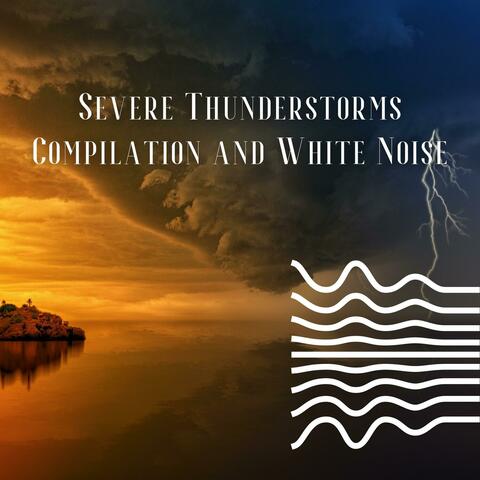 Severe Thunderstorms Compilation and White Noise, Loopable