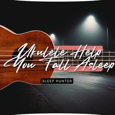 Ukulele Help You Fall Asleep