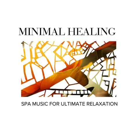 Minimal Healing - Spa Music for Ultimate Relaxation