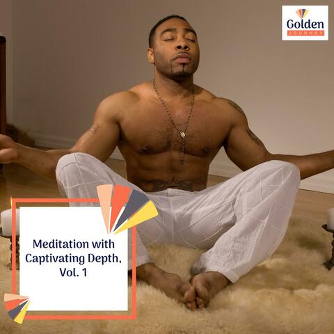 Meditation with Captivating Depth, Vol. 1