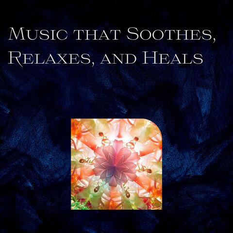 Music that Soothes, Relaxes, and Heals
