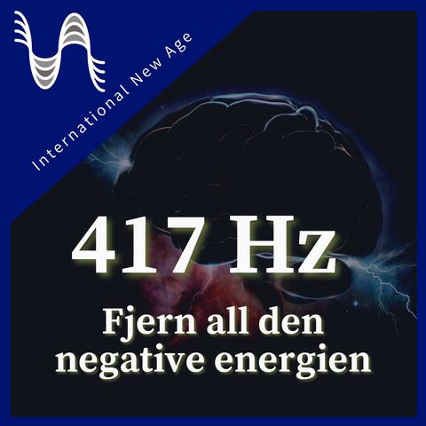 417 Hz - Fjern all den negative energien
