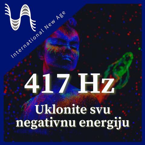 417 Hz - Uklonite svu negativnu energiju