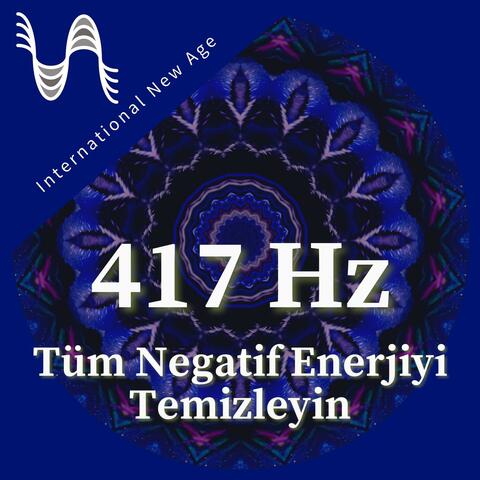 417 Hz - Tüm Negatif Enerjiyi Temizleyin