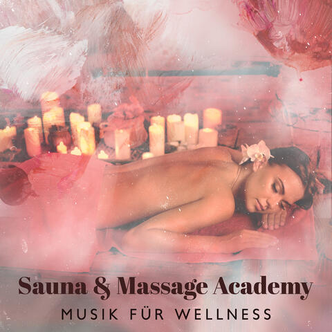 Sauna & Massage Academy – Musik für Wellness, Tiefenentspannung, Hintergrundmusik, Sauna, Massage