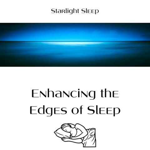 Enhancing the Edges of Sleep