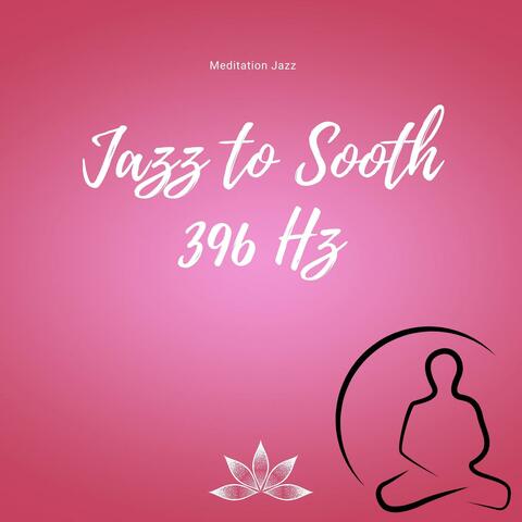 Jazz to Sooth 396 Hz