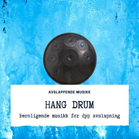 Hang Drum: Beroligende musikk for dyp avslapning