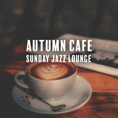 Autumn Cafe Sunday Jazz Lounge: Relaxing Cozy Music Playlist for Work, Study & Home Office