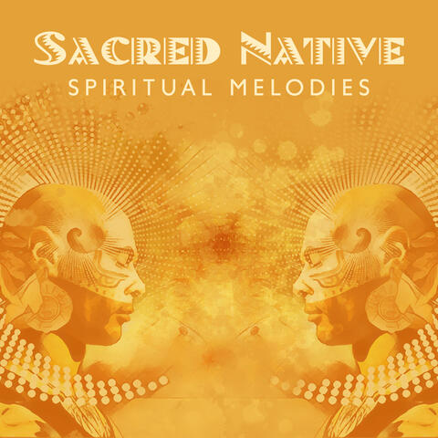 Sacred Native Spiritual Melodies: Meditation and Prayers, Find Your Light of Conscious, Indigenous Music of North America, Native Yoga Ambient, Healing Chakras and Mantras
