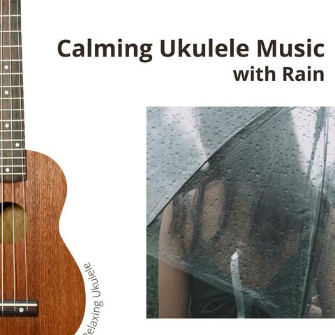 Calming Ukulele Music with Rain, Soft Stress Relief Songs