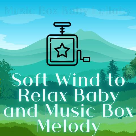 Soft Wind to Relax Baby and Music Box Melody